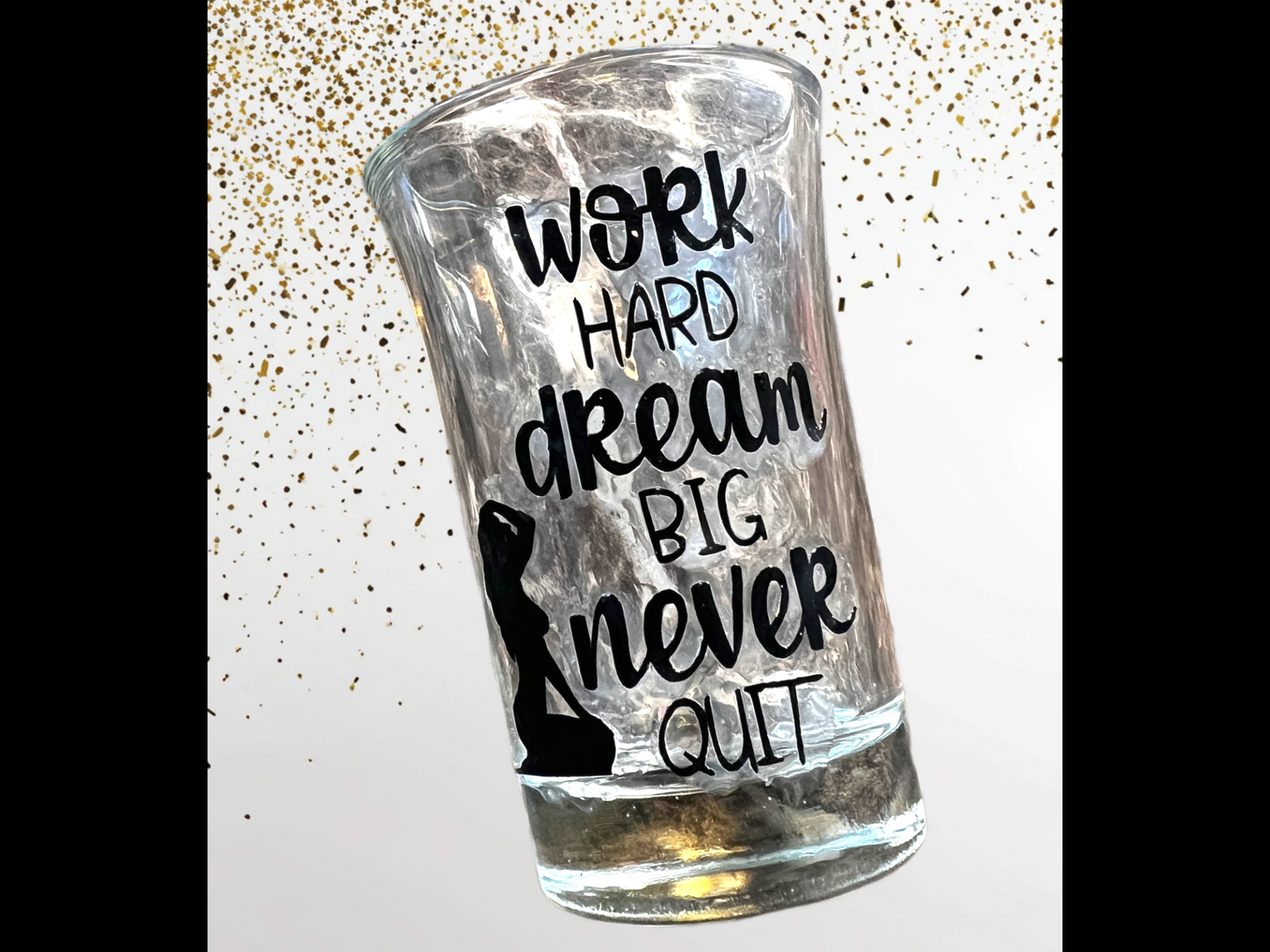 1.5 oz - Luxe Co. By M.E. -  Work Hard, Dream Big, Never Quit - Shot Glass